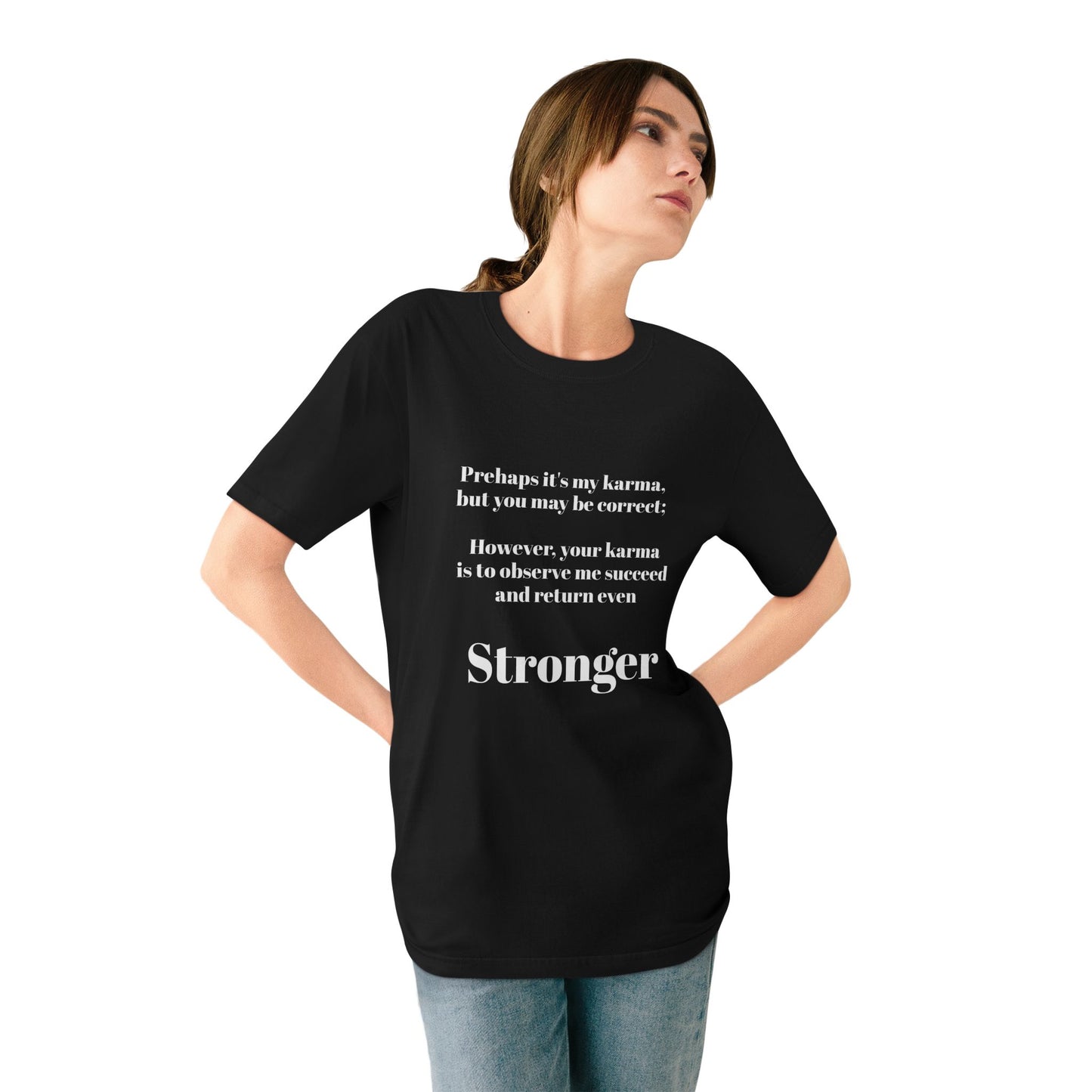 001- Karma Organic Staple T-shirt - 'Your karma is to observe me succeed and return stronger'